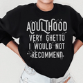 Adulthood Very Ghetto I Would Not Recommend Sweatshirt - WonderingCloth
