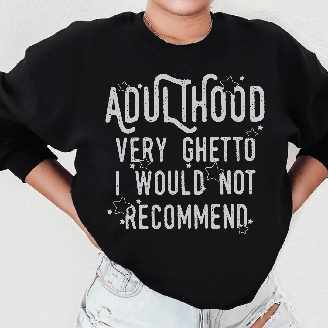 Adulthood Very Ghetto I Would Not Recommend Sweatshirt - WonderingCloth