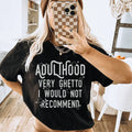 Adulthood Very Ghetto I Would Not Recommend Tee - WonderingCloth