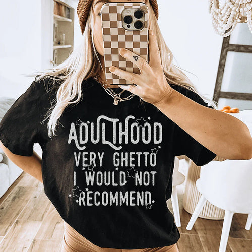 Adulthood Very Ghetto I Would Not Recommend Tee - WonderingCloth