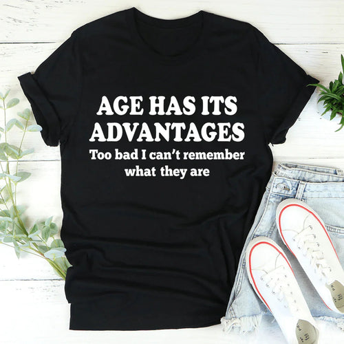 Age Has Its Advantages Tee - WonderingCloth