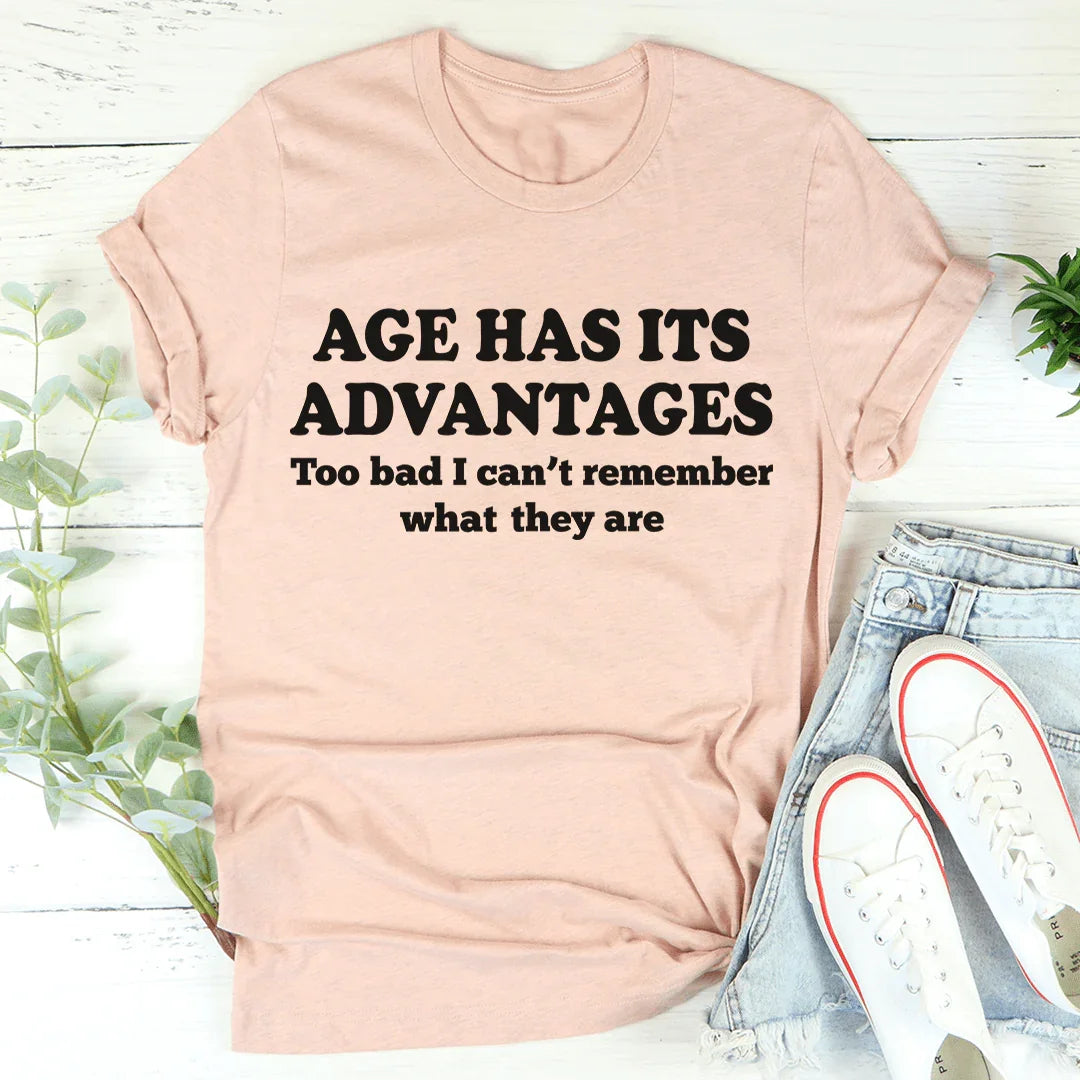 Age Has Its Advantages Tee - WonderingCloth