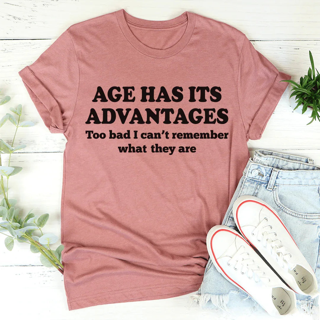 Age Has Its Advantages Tee - WonderingCloth