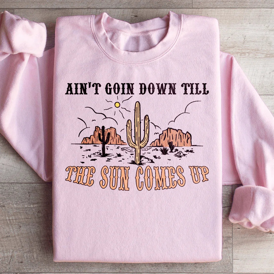 Ain't Goin Down Till The Sun Comes Up Sweatshirt - WonderingCloth