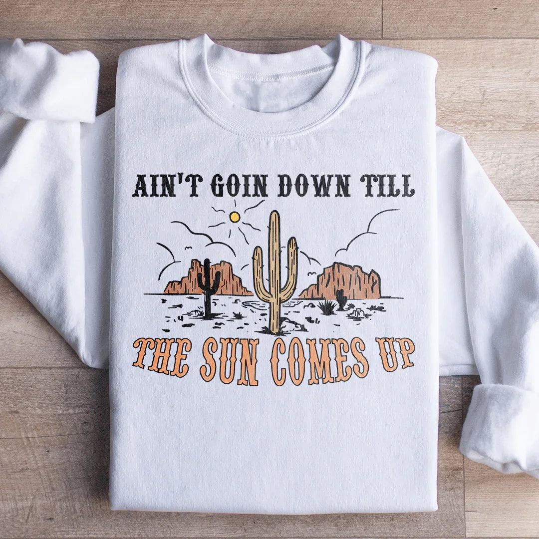 Ain't Goin Down Till The Sun Comes Up Sweatshirt - WonderingCloth