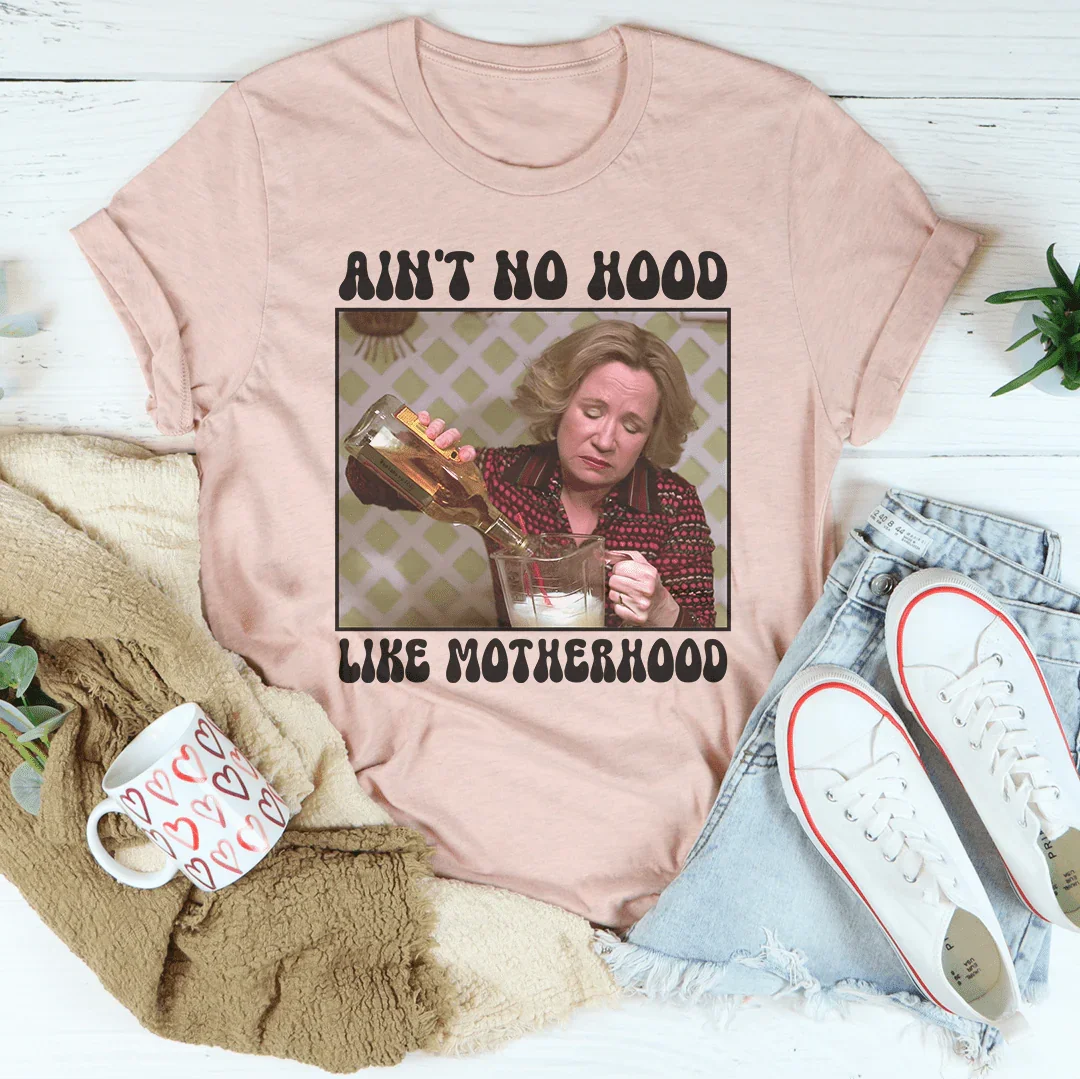 Ain't No Hood Like Motherhood Tee - WonderingCloth