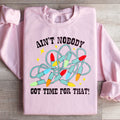 Ain't Nobody Got Time For That Sweatshirt - WonderingCloth