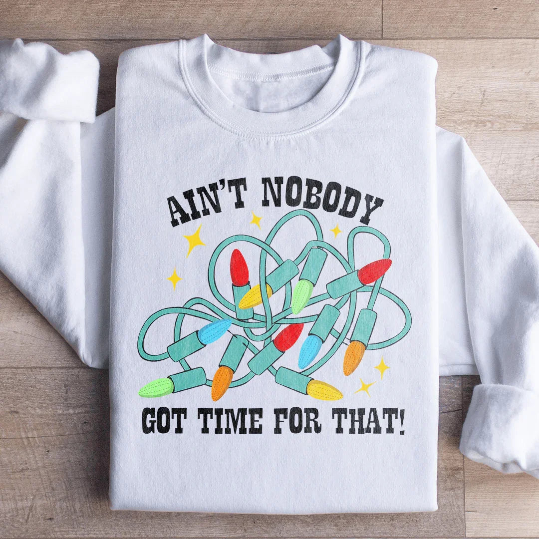 Ain't Nobody Got Time For That Sweatshirt - WonderingCloth