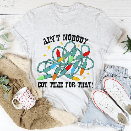 Ain't Nobody Got Time For That Tee - WonderingCloth