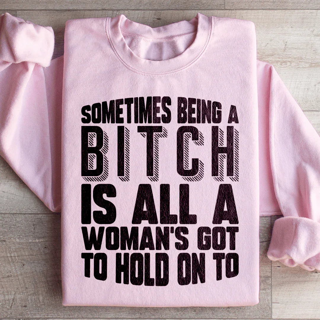 All A Woman's Got To Hold On To Sweatshirt - WonderingCloth