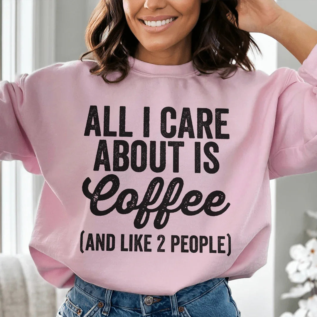 All I Care About Is Coffee Sweatshirt - WonderingCloth