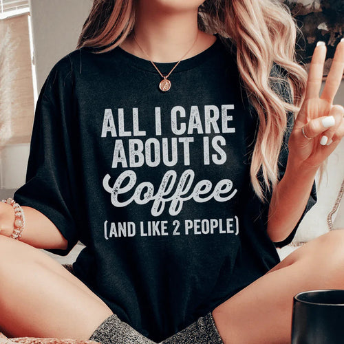 All I Care About Is Coffee Tee - WonderingCloth