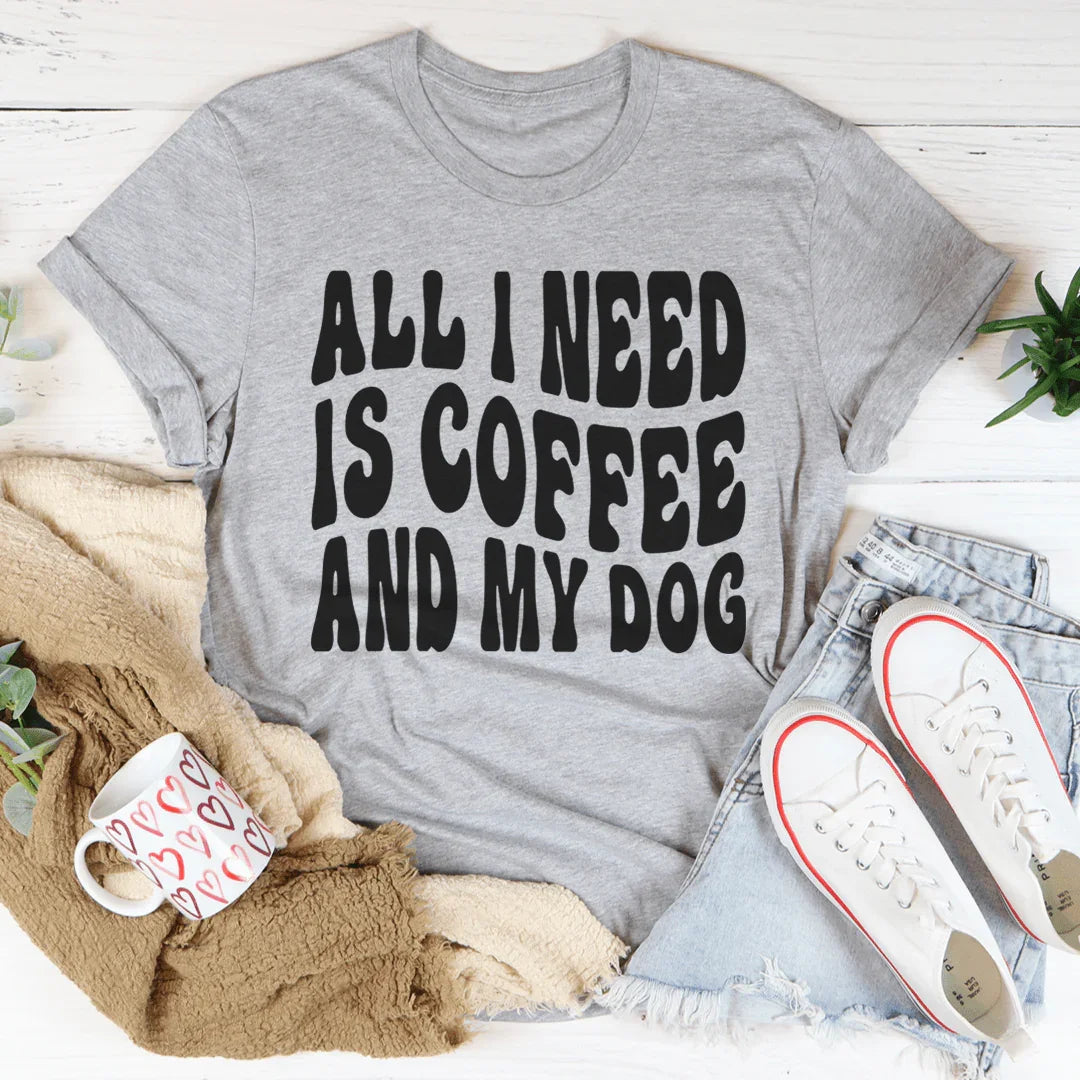All I Need Is Coffee And My Dog Tee - WonderingCloth