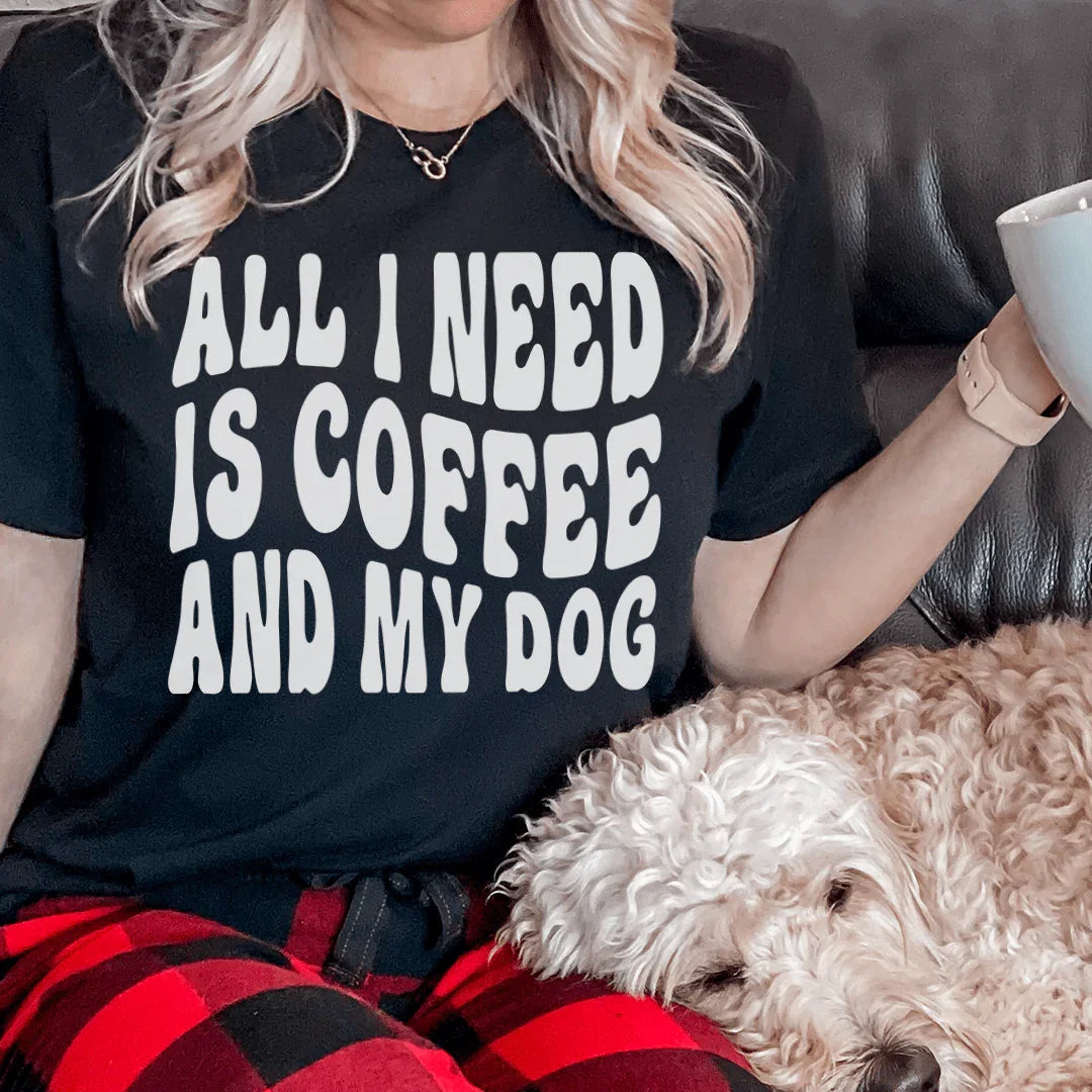 All I Need Is Coffee And My Dog Tee - WonderingCloth