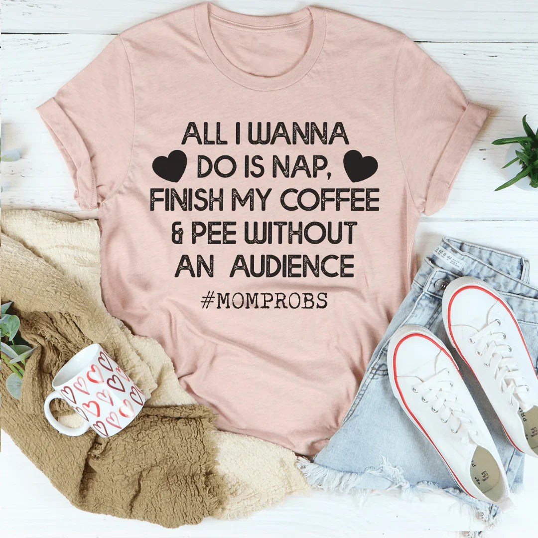 All I Wanna Do Is Nap & Finish My Coffee Mom Tee - WonderingCloth