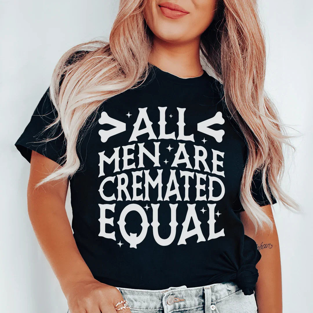 All Men Are Cremated Equal Tee - WonderingCloth