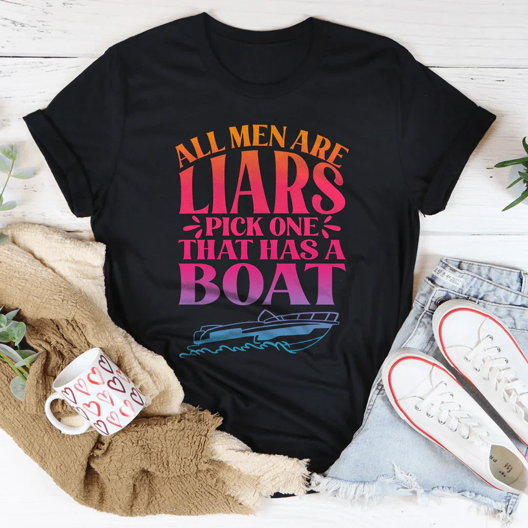 All Men Are Liars Pick One That Has A Boat Tee - WonderingCloth