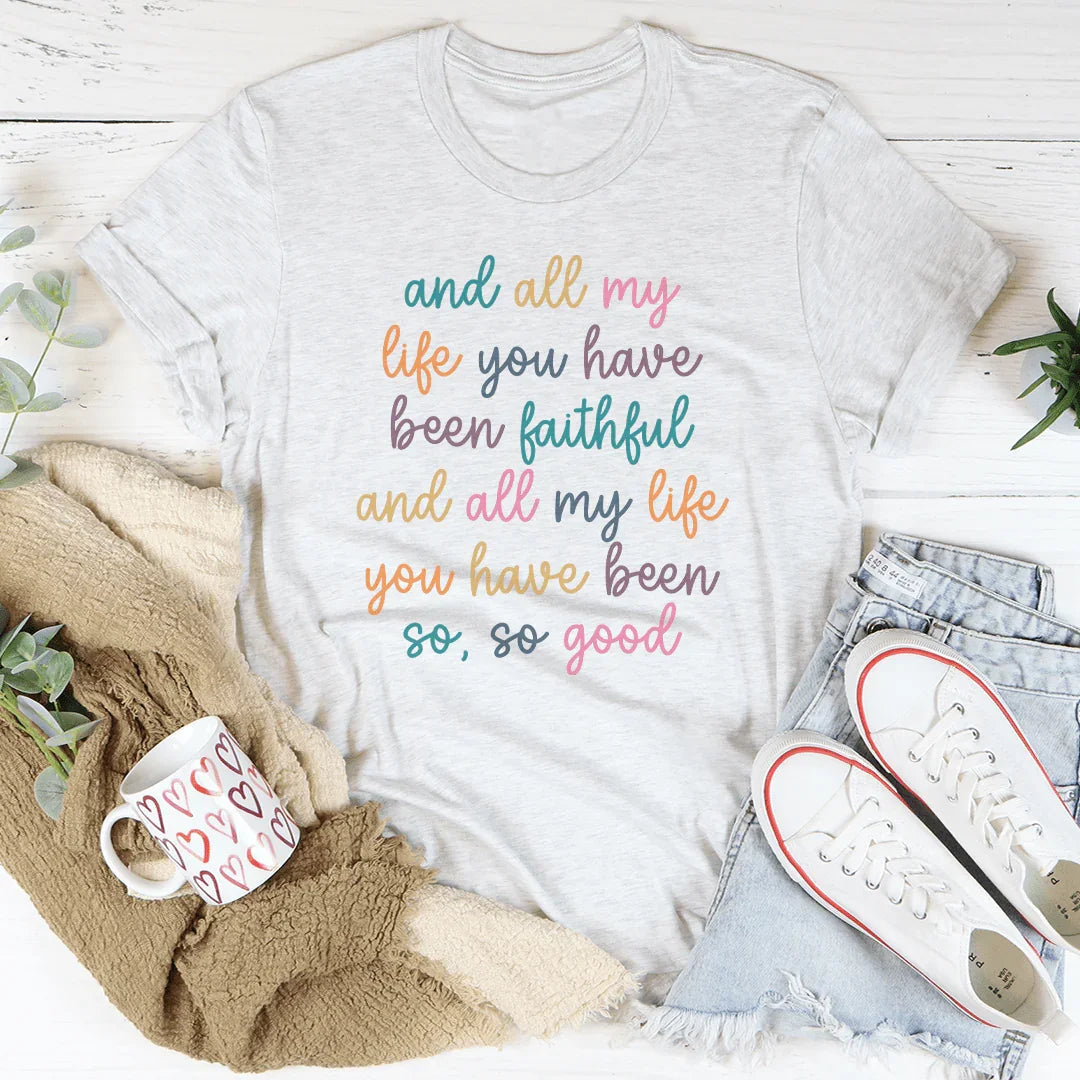 All My Life You Have Been Faithful Tee - WonderingCloth