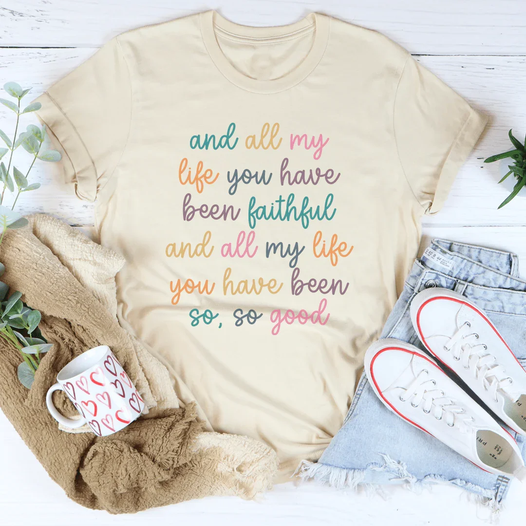All My Life You Have Been Faithful Tee - WonderingCloth