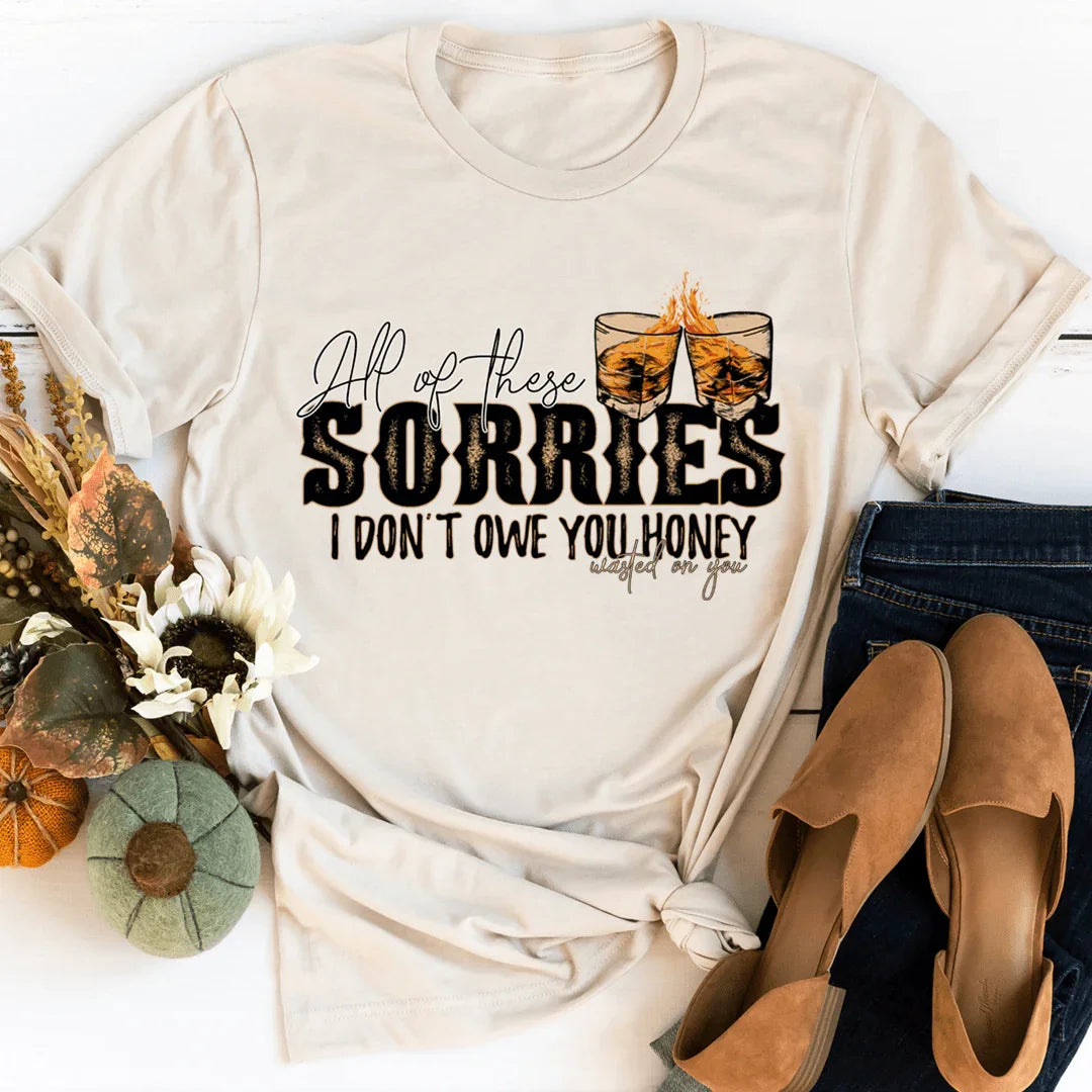 All Of These Sorries I Don't Owe You Honey Tee - WonderingCloth