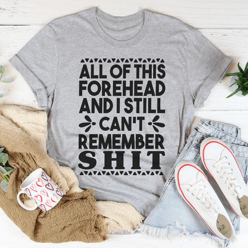 All Of This Forehead And I Still Can't Remember Tee - WonderingCloth