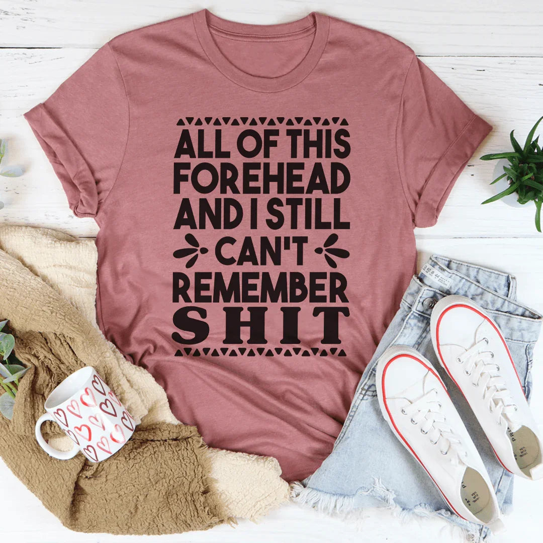 All Of This Forehead And I Still Can't Remember Tee - WonderingCloth