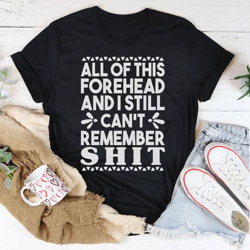 All Of This Forehead And I Still Can't Remember Tee - WonderingCloth