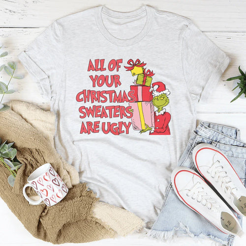 All Of Your Christmas Sweaters Are Ugly Tee - WonderingCloth
