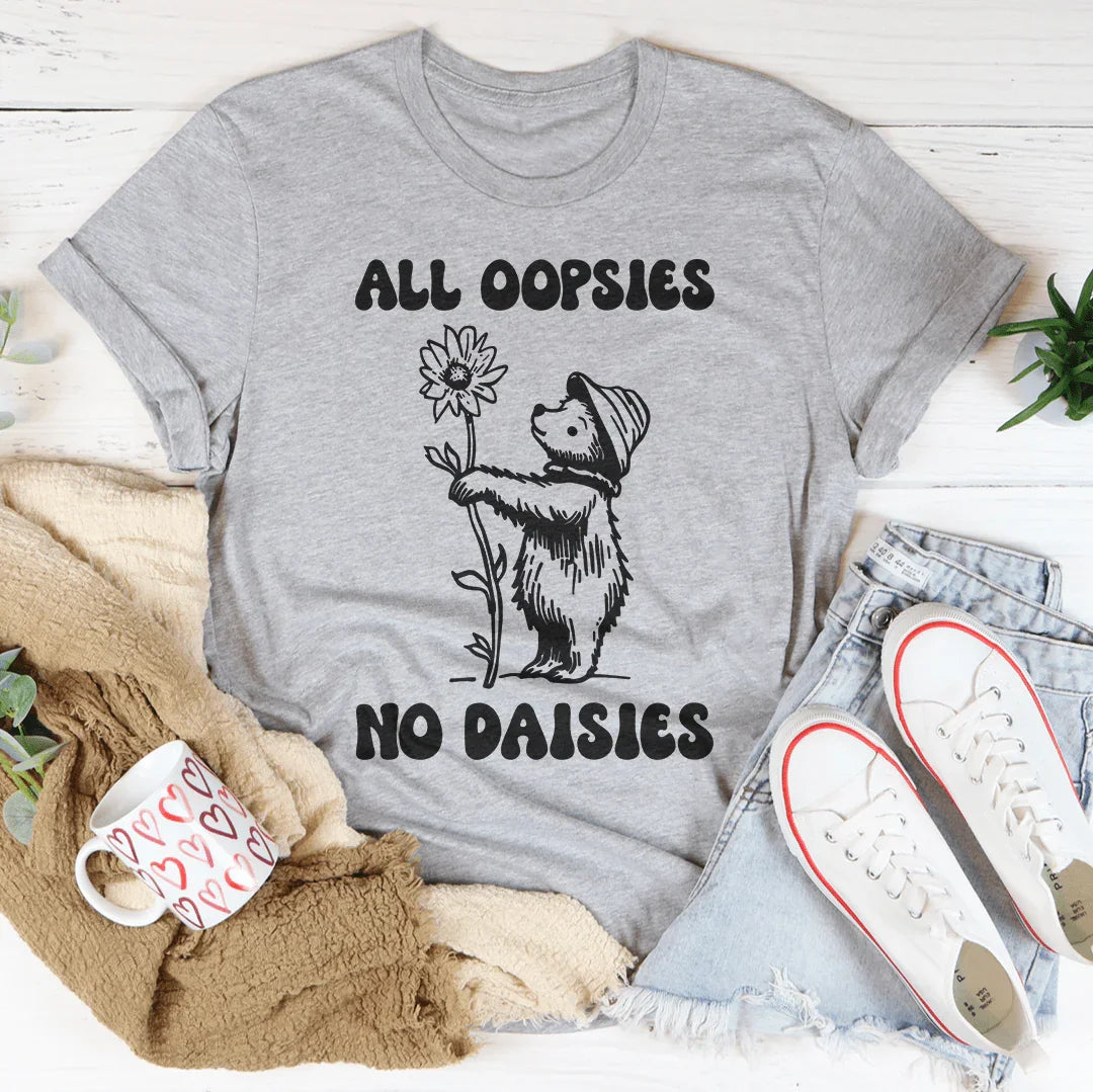 All Oopsies No Daisies Tee - WonderingCloth