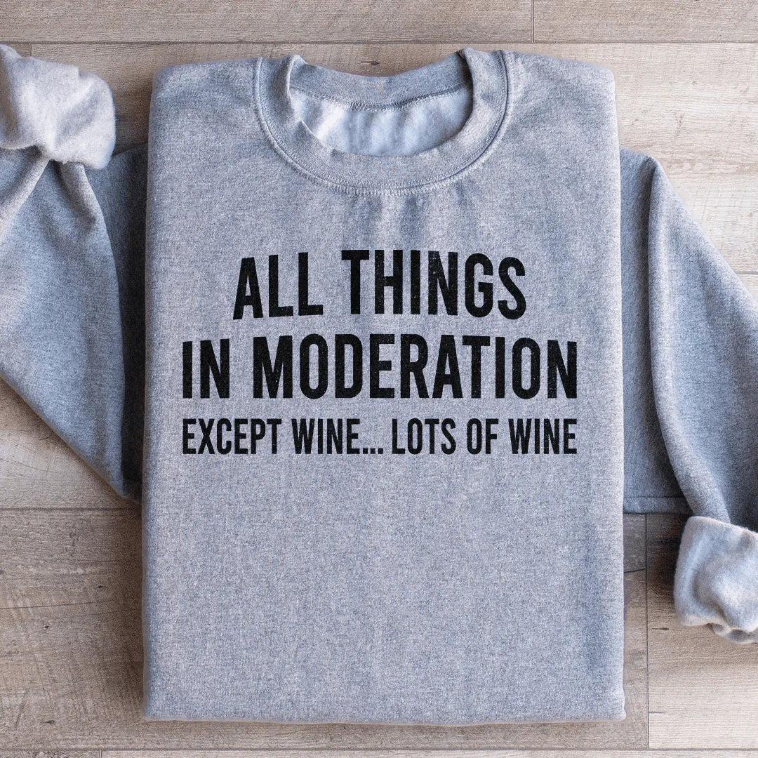 All Things In Moderation Except Wine Sweatshirt - WonderingCloth