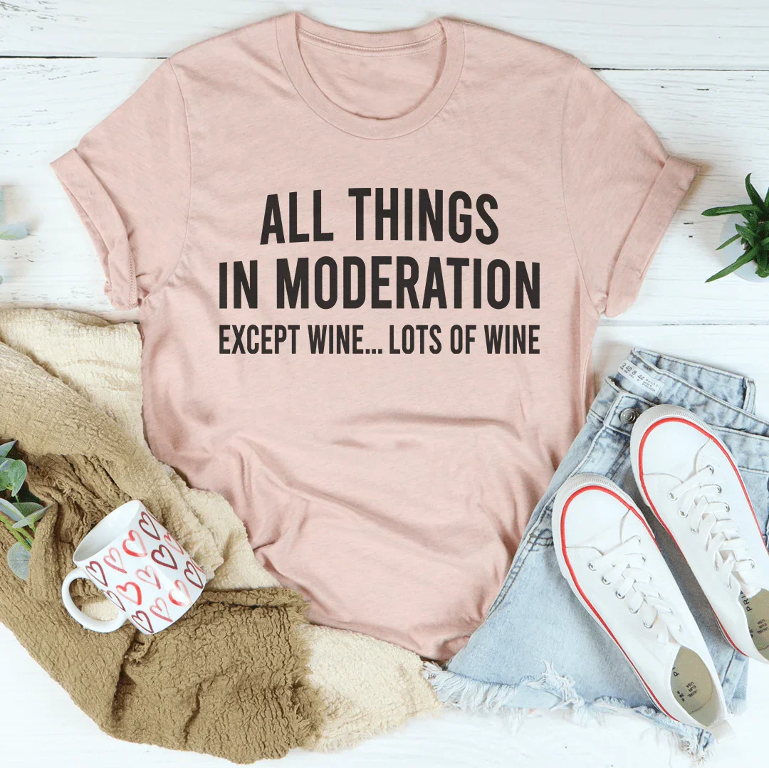 All Things In Moderation Except Wine Tee - WonderingCloth