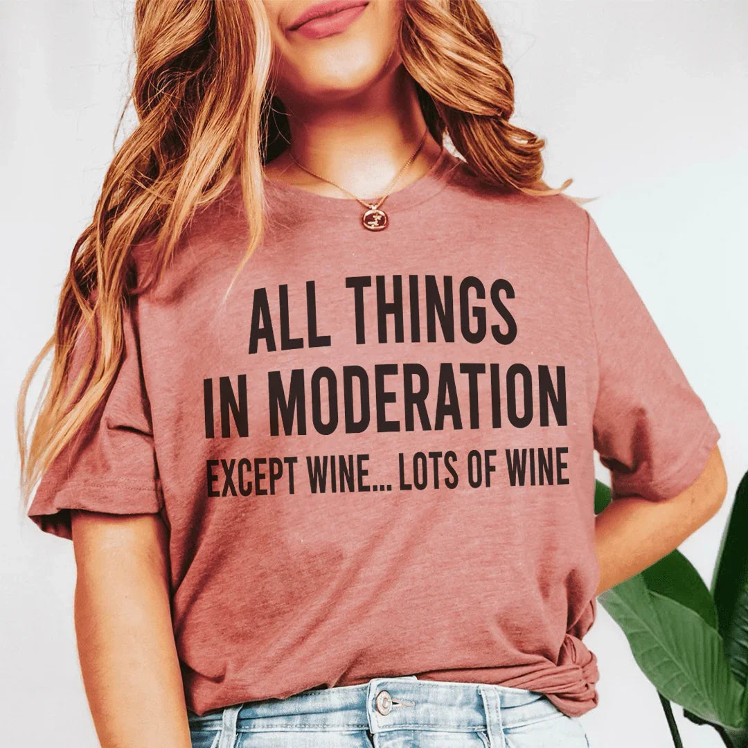 All Things In Moderation Except Wine Tee - WonderingCloth