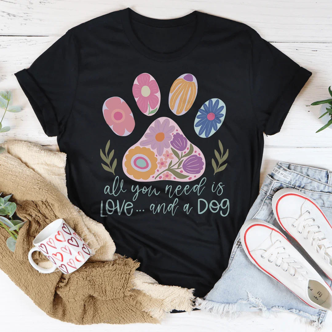 All You Need Is Love And A Dog Tee - WonderingCloth