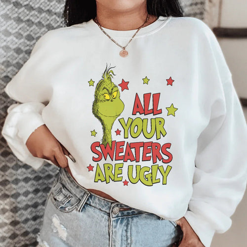 All Your Sweaters Are Ugly Sweatshirt - WonderingCloth