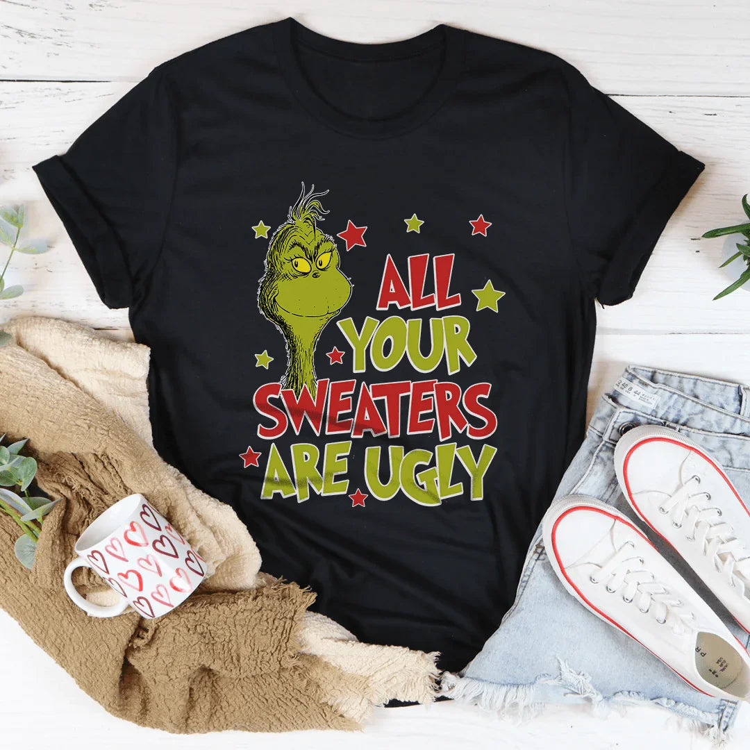 All Your Sweaters Are Ugly Tee - WonderingCloth