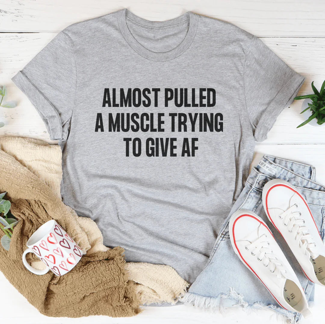 Almost Pulled A Muscle Trying To Give AF Tee - WonderingCloth
