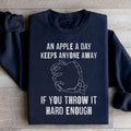 An Apple A Day Keeps Anyone Away If You Throw It Hard Enough Sweatshirt - WonderingCloth