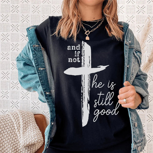 And If Not He Is Still Good Tee - WonderingCloth