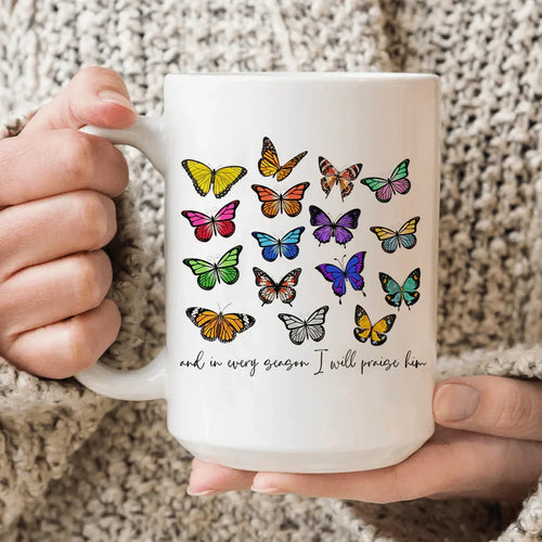 And In Every Season I Will Praise Him Butterflies Ceramic Mug 15 oz - WonderingCloth