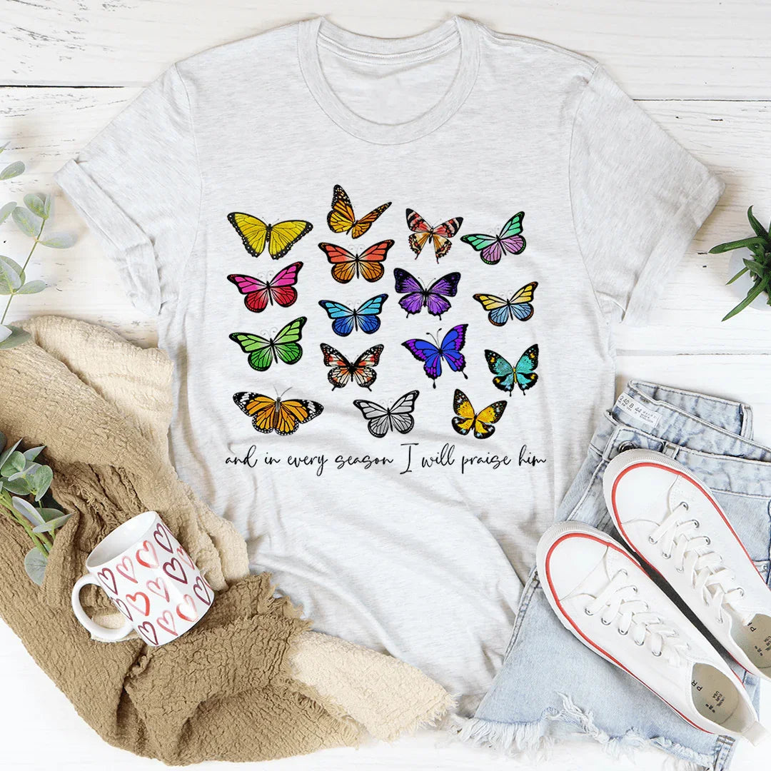 And In Every Season I Will Praise Him Butterflies Tee - WonderingCloth