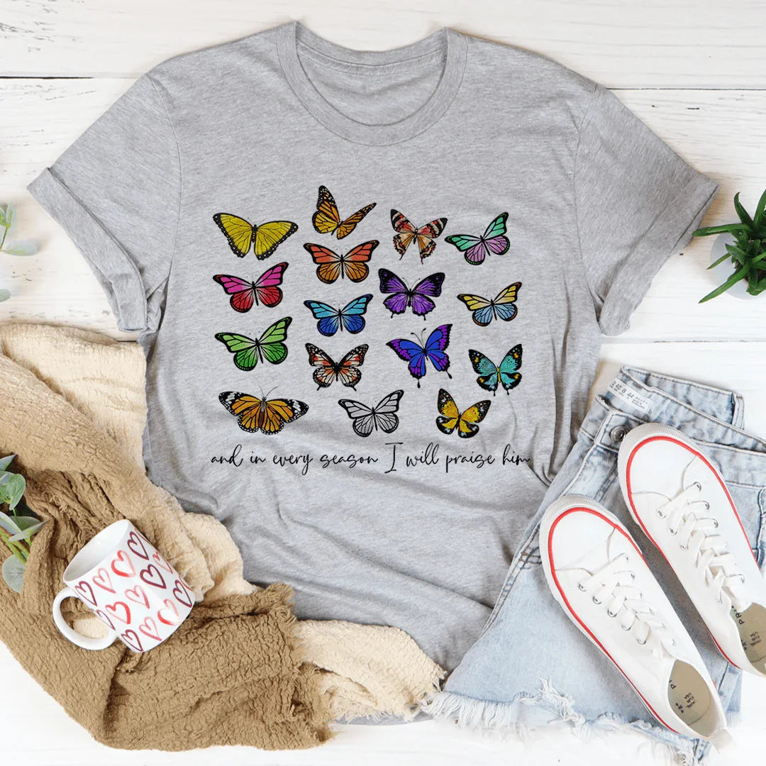 And In Every Season I Will Praise Him Butterflies Tee - WonderingCloth