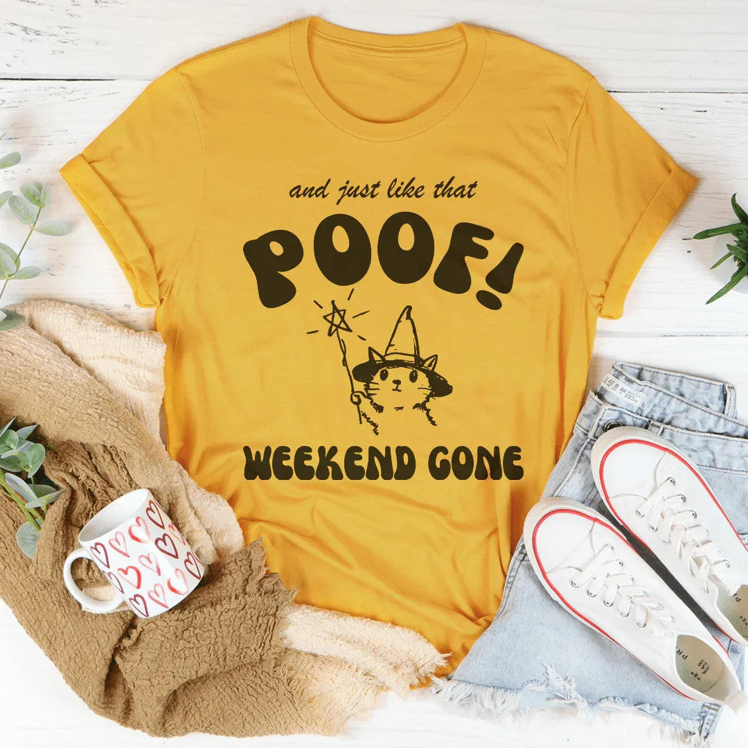 And Just Like That Poof Weekend Gone Tee - WonderingCloth
