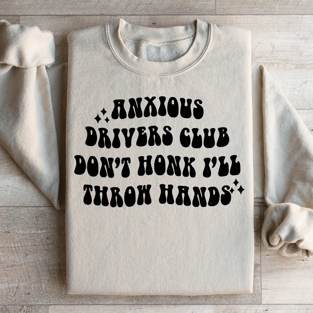 Anxious Drivers Club Don't Honk I'll Throw Hands Sweatshirt - WonderingCloth