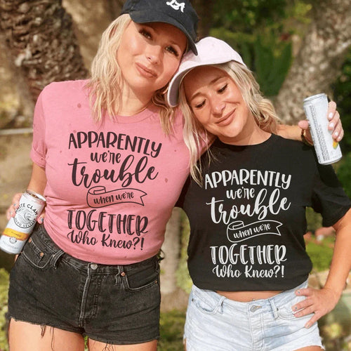 Apparently We're Trouble When We're Together Tee - WonderingCloth