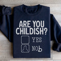 Are You Childish Sweatshirt - WonderingCloth