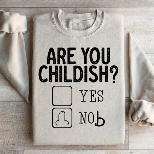 Are You Childish Sweatshirt - WonderingCloth