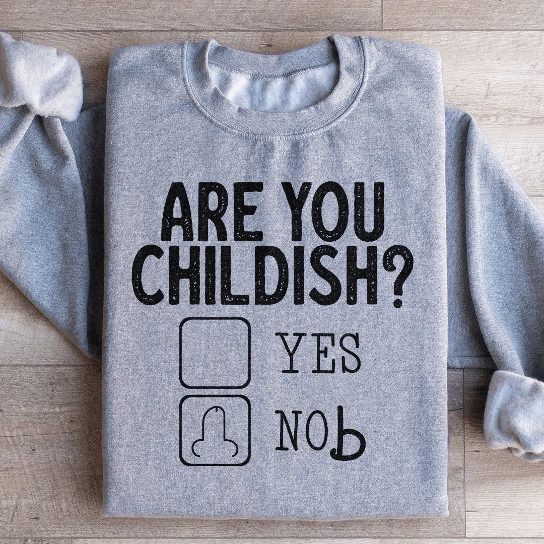 Are You Childish Sweatshirt - WonderingCloth
