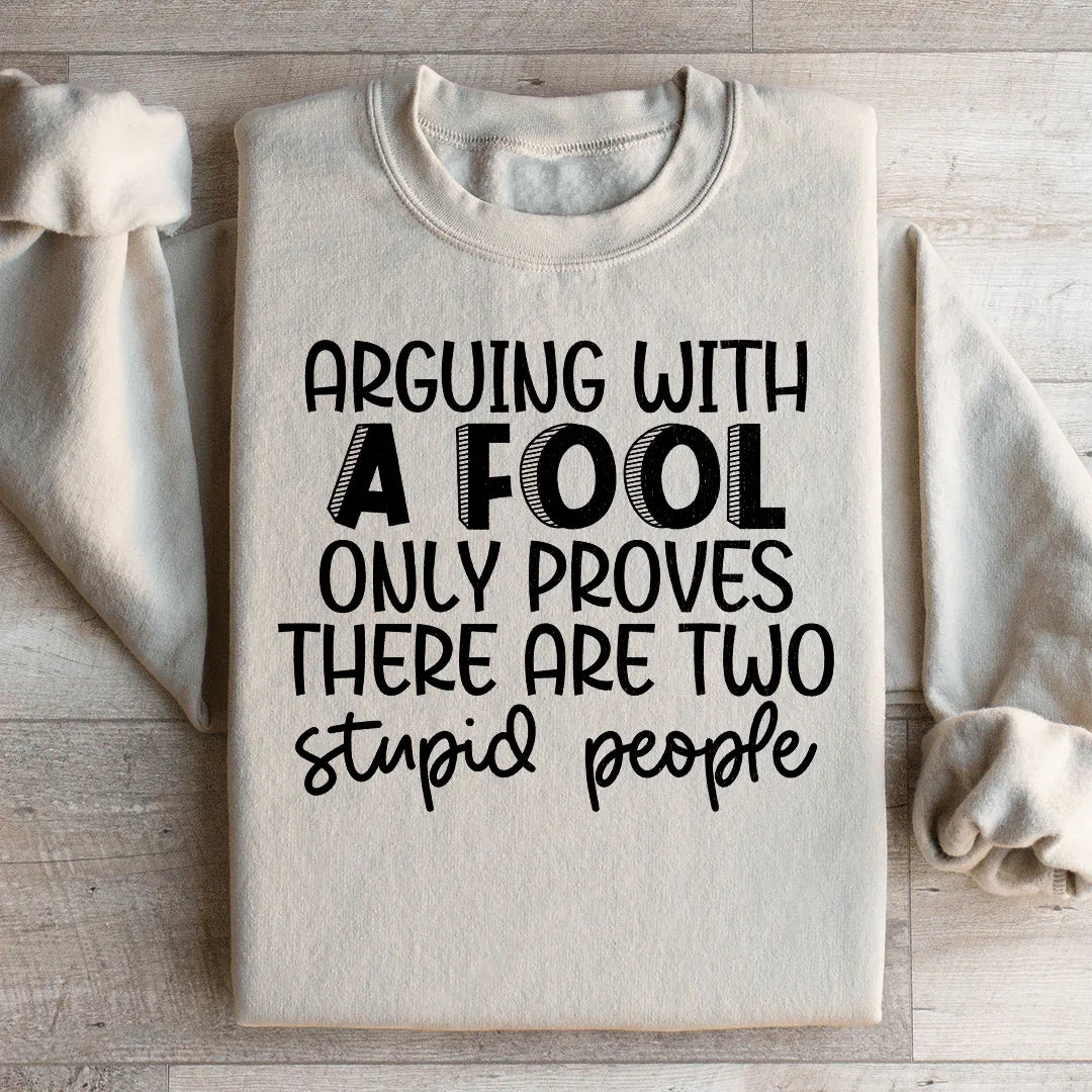 Arguing With A Fool Sweatshirt - WonderingCloth