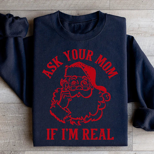 Ask Your Mom If I'm Real Sweatshirt - WonderingCloth