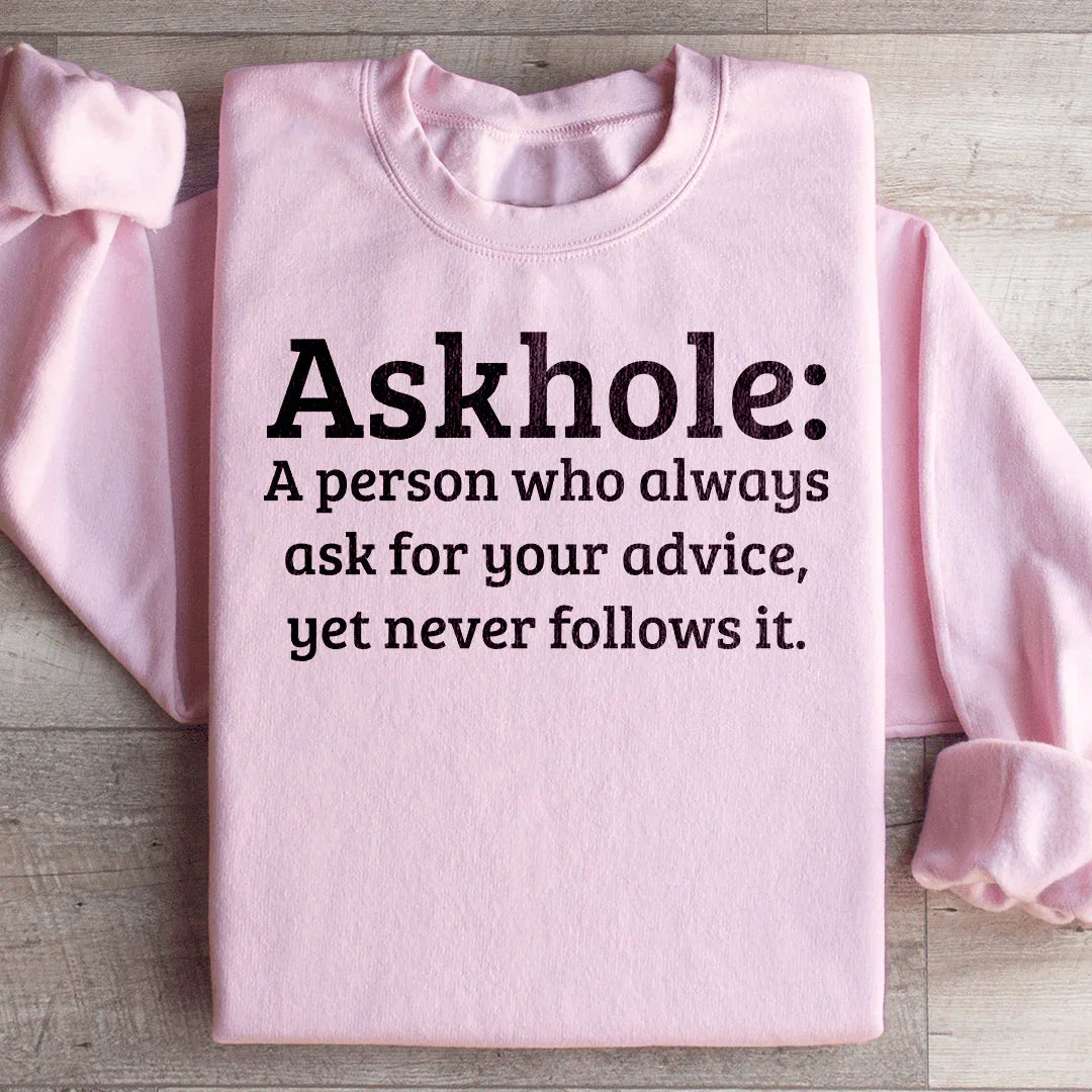 Askhole A Person Who Always Ask For Your Advice Sweatshirt - WonderingCloth